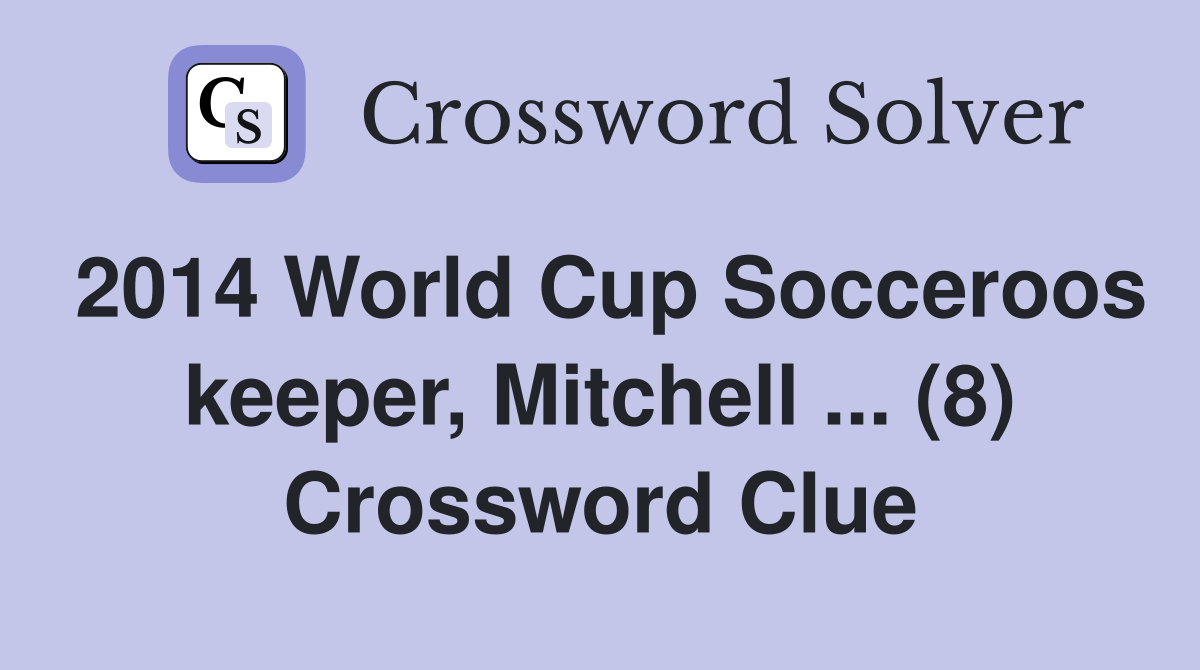 2014 World Cup Socceroos keeper, Mitchell (8) Crossword Clue